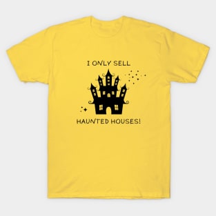 I Only Sell Haunted Houses! T-Shirt